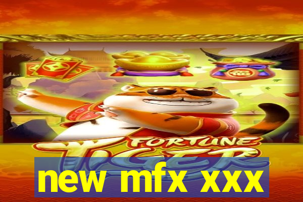 new mfx xxx